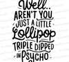 Well... Aren't You Just a Fun Little Lollipop Triple Dipped in Psycho