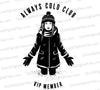 "Always Cold Club - VIP Member" Chilled Girl Graphic Art