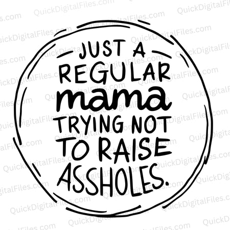 "Just a Regular Mama Trying Not to Raise Assholes" humorous circle text graphic SVG.