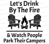 Let's Drink by the Fire & Watch People Park Their Campers: SVG PNG JPEG