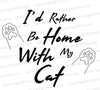 I'd Rather Be Home with My Cat Silhouette SVG
