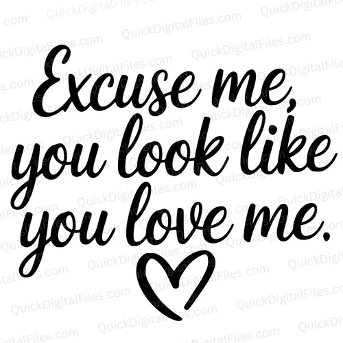 You Look Like You Love Me: SVG PNG JPEG PDF