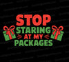 Stop Staring at My Packages - Funny Christmas SVG & PNG

