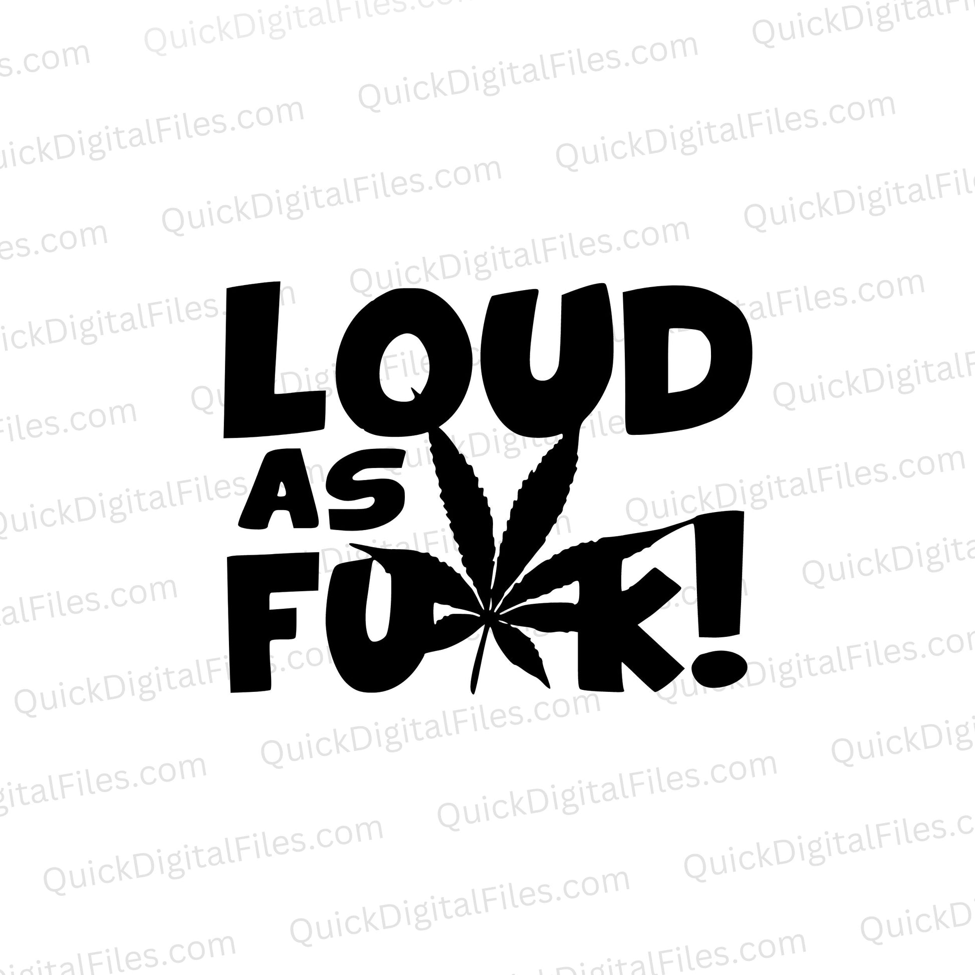 "Bold pot leaf SVG graphic with 'Loud as Fuck' phrase"