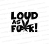 "Bold pot leaf SVG graphic with 'Loud as Fuck' phrase"