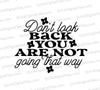 Inspirational "Don't Look Back, You're Not Going That Way" SVG quote design.