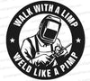 "Walk with a Limp Weld Like a Pimp Welding Graphic Emblem"