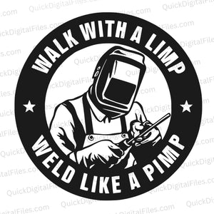 "Walk with a Limp Weld Like a Pimp Welding Graphic Emblem"