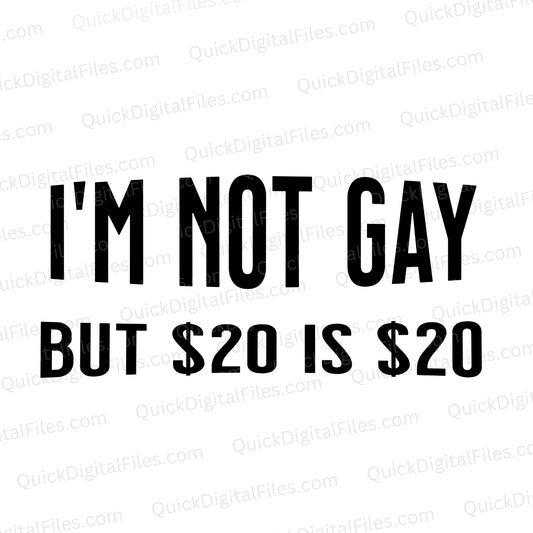 ✔ Hilarious "I’m Not Gay, But $20 is $20" digital design
