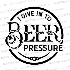 "I Give In To Beer Pressure black and white circular typography art."