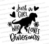 "Just a Girl Who Loves Dinosaurs" SVG with black and white dinosaur silhouette.