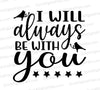 I Will Always Be With You SVG File
