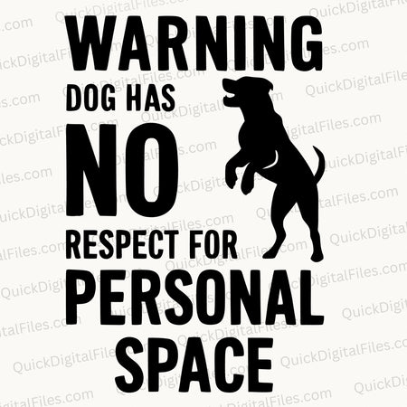 "WARNING: DOG HAS NO RESPECT FOR PERSONAL SPACE" Graphic SVG