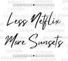 Inspirational "Less Netflix, More Sunsets" digital art for creative projects