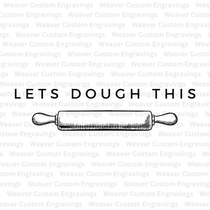 "Let's Dough This" digital file for crafting, laser engraving, and sublimation