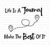 Inspirational "Life Is A Journey, Make The Best Of It" SVG design for DIY crafts.