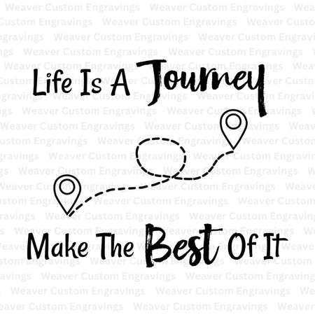 Inspirational "Life Is A Journey, Make The Best Of It" SVG design for DIY crafts.