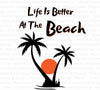 Life Is Better At The Beach SVG, PNG, PDF clipart for crafting and digital designs.