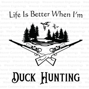 "Life Is Better When I'm Duck Hunting" SVG/PNG/PDF for hunting enthusiasts.