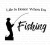 "Life is Better When I'm Fishing" SVG for anglers' crafts