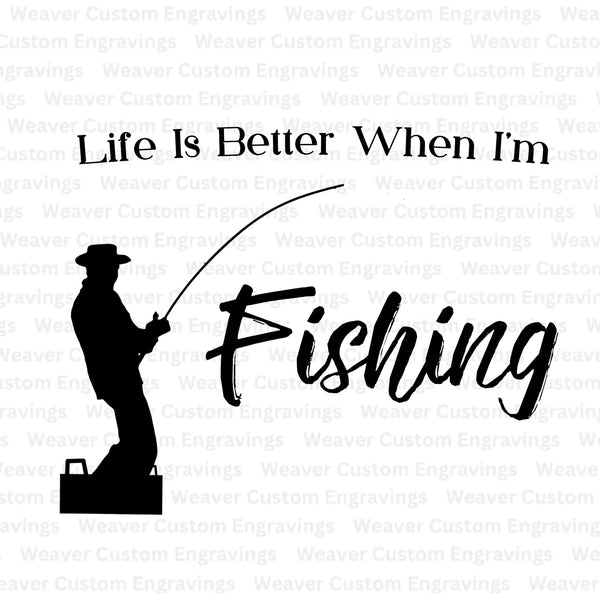 "Life is Better When I'm Fishing" SVG for anglers' crafts