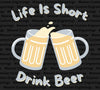"Life Is Short, Drink Beer" SVG for craft beer lovers' projects.