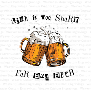 "Life Is Too Short for Bad Beer" SVG graphic for craft beer lovers.