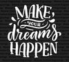 "Inspirational 'Make Your Dreams Happen' graphic in stylish fonts."