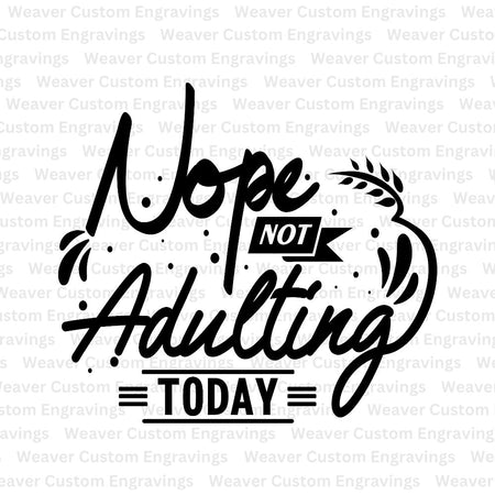 Digital download "NOPE, Not Adulting Today" for casual apparel and decor