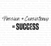 "SVG file of Passion + Consistency = Success inspirational quote."