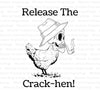 Release The Crack-Hen: Adult Humor SVG, PDF, PNG Digital Download