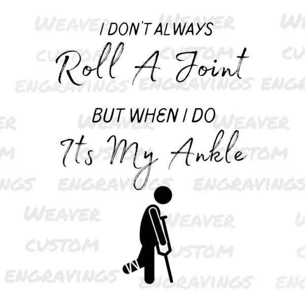 "Funny graphic of 'When I Do, It's My Ankle' for joint rolling humor in SVG, PNG, PDF."