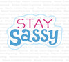 "Stay Sassy Sarcastic Humor Graphic Art SVG, PNG, PDF"