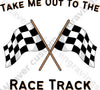 "Take Me Out To The Race Track Racing Graphic PNG, SVG, PDF"