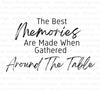 The Best Memories Are Made When Gathered Around The Table' - Inspirational Wall Art Print