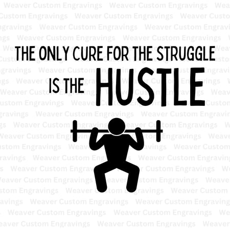 "The Only Cure for the Struggle is the Hustle SVG, PNG, PDF"