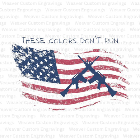 "These Colors Don't Run American Flag with Rifles SVG, PNG, PDF"