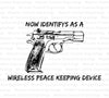 "This Gun Now Identifies As A Wireless Peace Keeping Device SVG, PNG, PDF"