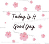 "Today Is a Good Day Inspirational Quote with Pink Flowers SVG, PNG, PDF"